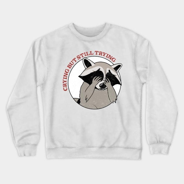 Crying, But Still Trying  - Raccoon Lover Design Crewneck Sweatshirt by DankFutura